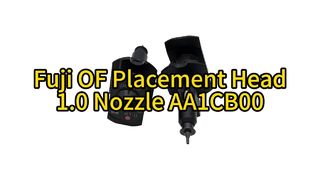 Μεγιστοποίηση απόδοσης SMT: Fuji OF Series 1.0 Nozzle (AA1CB00) Αναβάθμιση #smt #fuji #nozzle #smtmachine