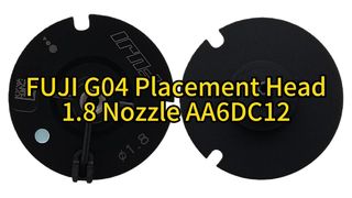 Τελική αναβάθμιση: FUJI G04 κεφαλή τοποθέτησης 1.8 ακροφύσιο AA6DC12 – Ενισχύστε την απόδοση και την ακρίβεια SMT#smt