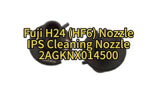 Fuji H24 HF6 Nozzle IPS Clean Nozzle 2AGKNX014500 | Απόλυτη ακρίβεια για τοποθέτηση SMT υψηλής ταχύτητας
