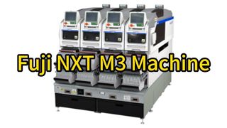 Fuji NXT M3 –SMT Pick & Place Machine