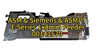 00141570-02 ASMPT E Series 1x8mm Feeder – OEM ASM Siemens SMT Feeder for High-Speed ​​Pick & Place