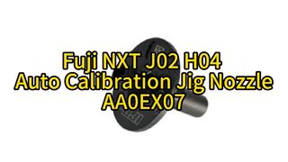 Fuji J02 H04 Ακροφύσιο Auto Calibration Jig AA0EX07 | Απόλυτη ακρίβεια για τοποθέτηση SMT υψηλής ταχύτητας