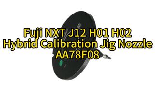 AA78F08 SMT Fuji NXT J12 H01 H02 Hybrid Calibration Jig Nozzle (AA78F00) #smt #smtmachine #fuji