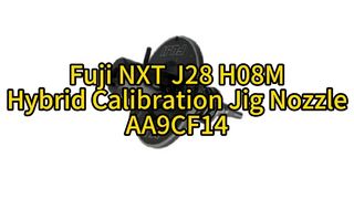 Fuji J28 H08M Hybrid Calibration Jig Nozzle AA9CF14 Ultimate Precision για τοποθέτηση SMT υψηλής ταχύτητας