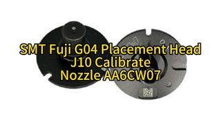 Fuji J10 G04 Ακροφύσιο Jig Auto Calibration AA6CW07 | Απόλυτη ακρίβεια για τοποθέτηση SMT υψηλής ταχύτητας