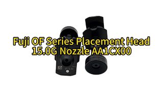 Υψηλής απόδοσης SMT Fuji OF Series Placement Head | Ακροφύσιο 15.0G AA1CX00 για τοποθέτηση ακριβείας